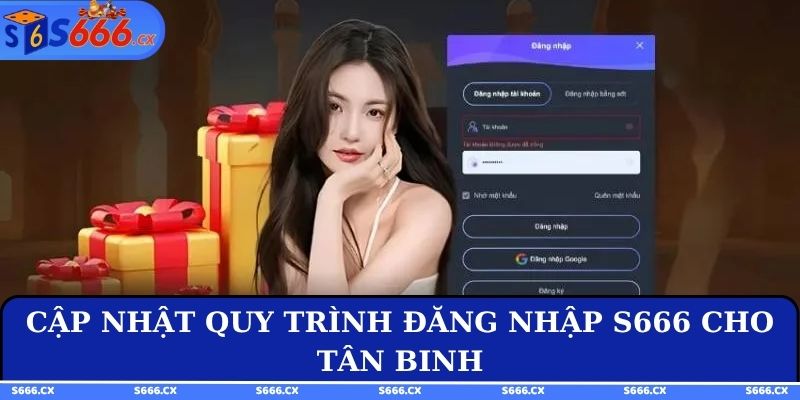 Cập nhật quy trình đăng nhập S666 cho tân binh