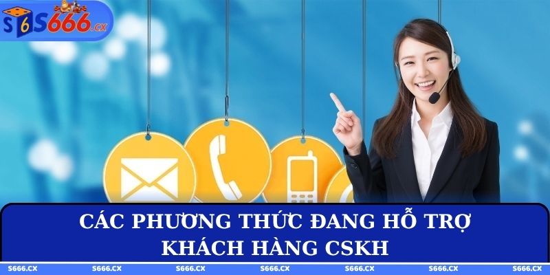 Các phương thức đang hỗ trợ khách hàng CSKH