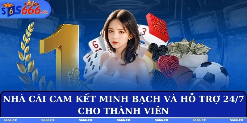 Nhà cái cam kết minh bạch và hỗ trợ 24/7 cho thành viên